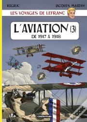 Les Voyages De Lefranc T.3 ; L'Aviation De 1917 À 1918