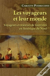 Les Voyageurs Et Leur Monde ; Voyageurs Et Traiteurs De Fourrures En Amérique Du Nord