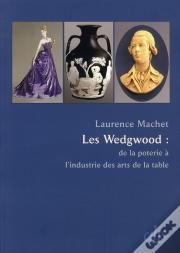 Les Wedgwood ; De La Poterie À L'Industrie Des Arts De La Table