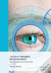 Les Yeux Messagers De Nos Émotions : Pour Progresser Vers Le Mieux Être