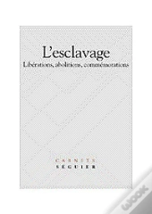 L'Esclavage ; Liberations ; Abolitions ; Commemorations