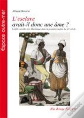 L'Esclave Avait-Il Donc Une Âme ? ; La Fête Serville À La Martinique Dans La Première Moitié Du Xixe Siècle