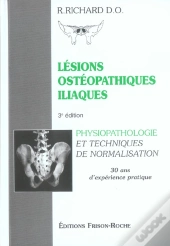 Lesions Osteopathiques Iliaques ; Physiopathologie Et Techniques De Normalisation ; 30 Ans D'Experience Pratique