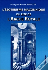 L'Ésotérisme Maçonnique Du Rite De L'Arche Royale