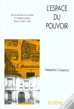 Capa do artigo L'Espace Du Pouvoir ; De La Demeure Privée À L'Édifice Publique (Paris 1700-1790)