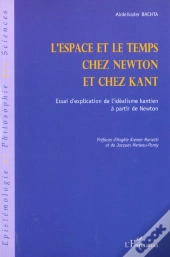 L'Espace Et Le Temps Chez Newton Et Chez Kant ; Essai D'Explication De L'Idealisme Kantien A Partir De Newton