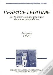 L'Espace Legitime ; Sur La Dimension Geographique De La Fonction Politique