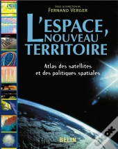 L'Espace, Nouveau Territoire ; Atlas Des Satellites Et Des Politiques Spatiales