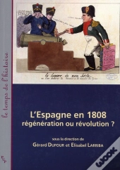 L'Espagne En 1808 ; Régénération Ou Révolution ?