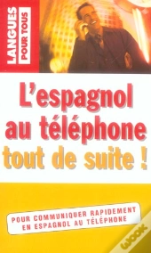 L'Espagnol Au Telephone Tout De Suite !