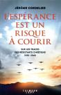 L'Espérance Est Un Risque À Courir : Sur Les Traces Des Résistants Chrétiens (1939-1945) - Preview