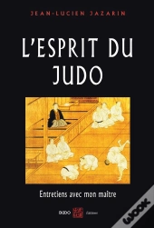 L'Esprit Du Judo ; Entretiens Avec Mon Maître