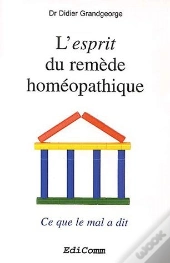 L'Esprit Du Remède Homéopathique ; Ce Que Le Mal A Dit