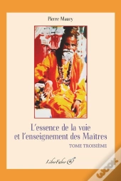 L'Essence De La Voie Et L'Enseignement Des Maîtres T.3