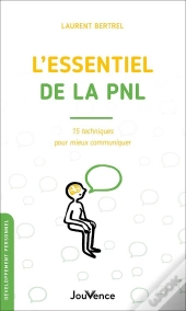 L'Essentiel De La Pnl : 15 Techniques Pour Mieux Communiquer