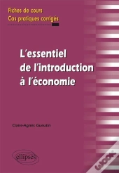 L'Essentiel De L'Introduction A L 'Economie Fiches De Cours & Cas Pratiques Corriges