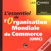 L'Essentiel De L'Organisation Mondiale Du Commerce (Omc)