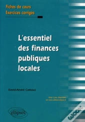 L'Essentiel Des Finances Publiques Locales ; Fiches De Cours, Exercices Corrigés