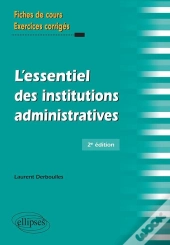 L'Essentiel Des Institutions Administratives ; Fiches De Cours Exercices Corrigés (2e Éditon)