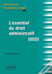 L'Essentiel Du Droit Administratif Fiches De Cours & Cas Pratiques Corriges 2eme Edition