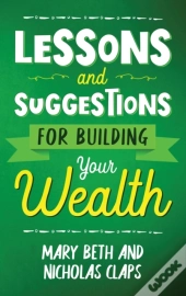 Lesson And Suggestions For Building Your Wealth