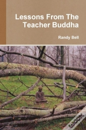 Lessons From The Teacher Buddha