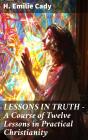 Lessons In Truth - A Course Of Twelve Lessons In Practical Christianity - Preview