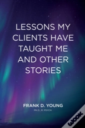 Lessons My Clients Have Taught Me And Ot