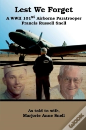Lest We Forget: A World War Ii 101st Airborne Paratrooper