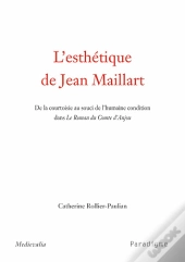 L'Esthétique De Jean Maillart ; De La Courtoisie Au Souci De L'Humaine Condition Dans Le Roman Du Conte D'Anjou