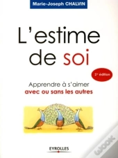 L'Estime De Soi ; Apprendre À S'Aimer Avec Ou Sans Les Autres (2e Édition)