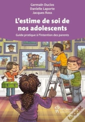 L'Estime De Soi De Nos Adolescents ; Guide Pratique À L'Intention Des Parents