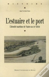 L'Estuaire Et Le Port ; L'Identité Maritime De Nantes Au Xix Siècle