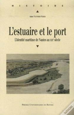 Capa do artigo L'Estuaire Et Le Port ; L'Identité Maritime De Nantes Au Xix Siècle