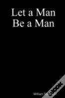 Let A Man Be A Man