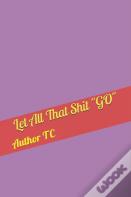 Let All That Shit "Go"