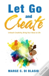 Let Go And Create: Unleash Creativity, B