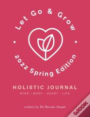 Let Go & Grow Holistic Journal (2022 Spring Edition)