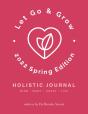 Let Go & Grow Holistic Journal (2022 Spring Edition) - Preview