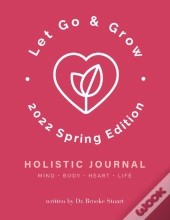 Let Go & Grow Holistic Journal (2022 Spring Edition)