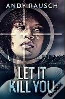 Let It Kill You