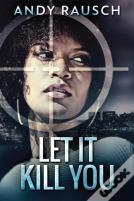 Let It Kill You