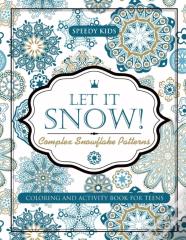 Let It Snow! Complex Snowflake Patterns - Coloring And Activity Book For Teens