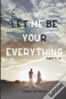 Let Me Be Your Everything