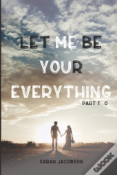 Let Me Be Your Everything