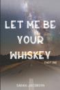 Let Me Be Your Whiskey - Preview