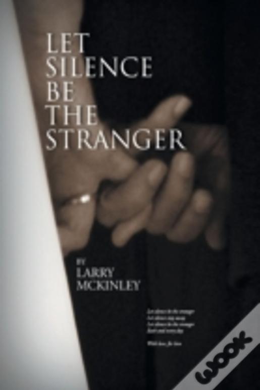 Let Silence Be The Stranger