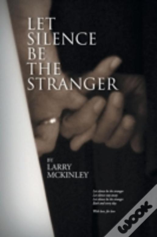 Let Silence Be The Stranger