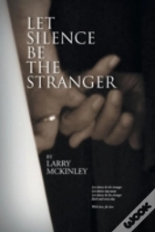 Let Silence Be The Stranger