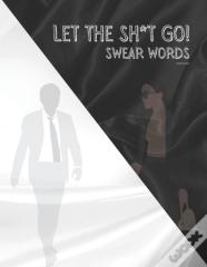 Let The Sh*T Go!